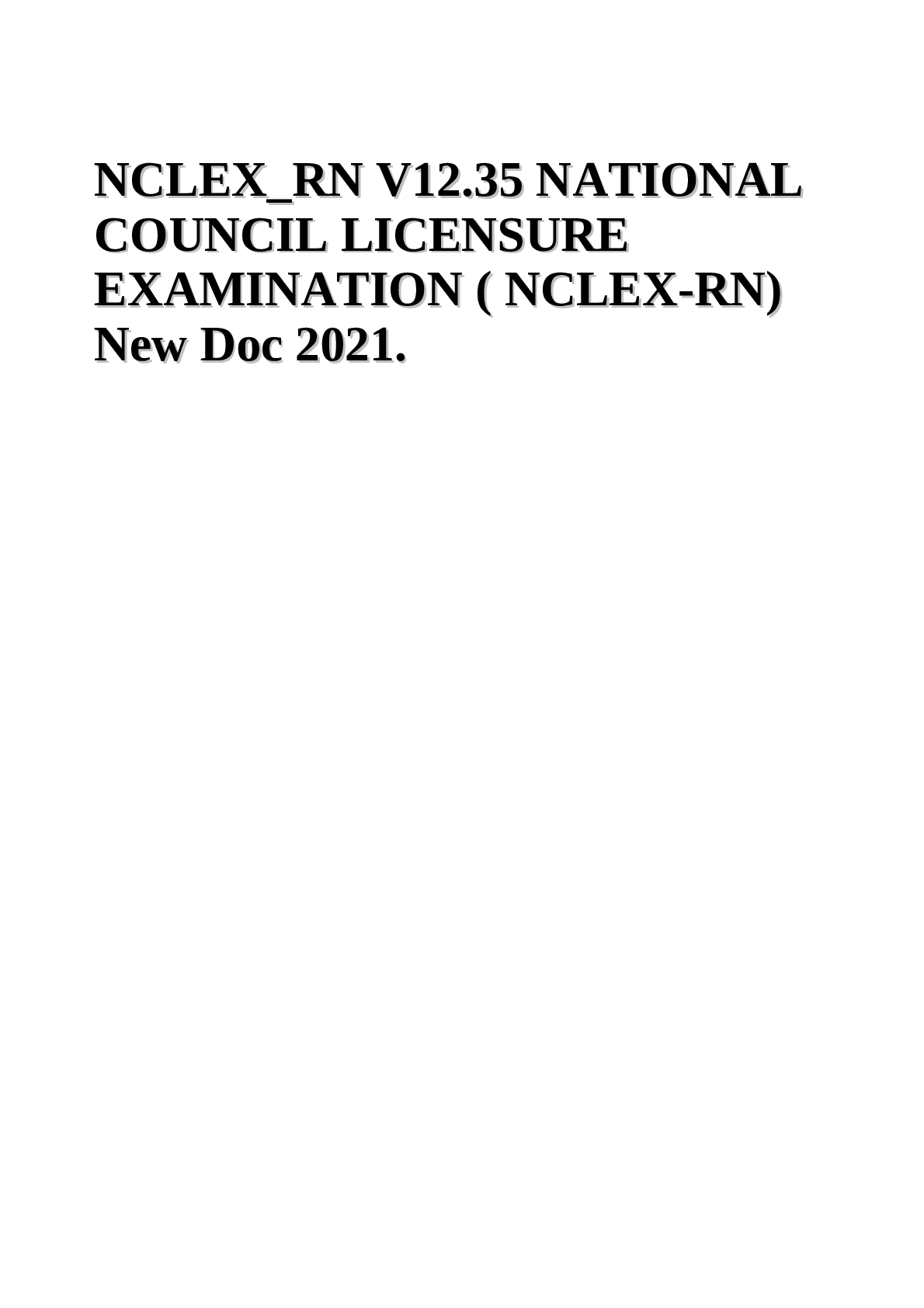 Preview image for NCLEX RN V12.35 NATIONALCOUNCIL LICENSURE COUNCIL LICENSUREEXAMINATION ( NCLEX-RN) EXAMINATION ( NCLEX-RN) New  2021